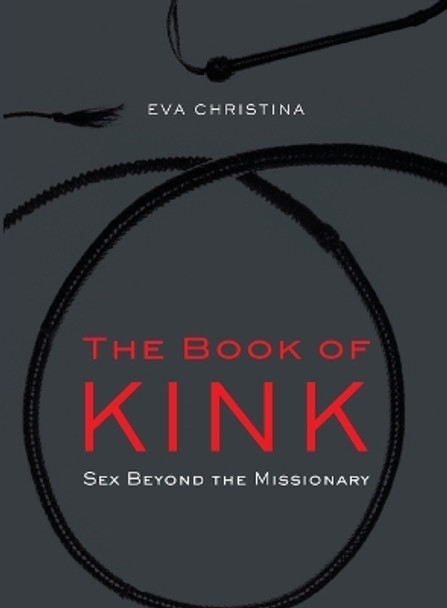 The Book Of Kink: Sex Beyond the Missionary by Eva Christina 9780399536946