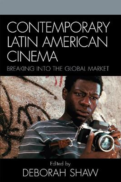 Contemporary Latin American Cinema: Breaking into the Global Market by Deborah Shaw 9780742539150