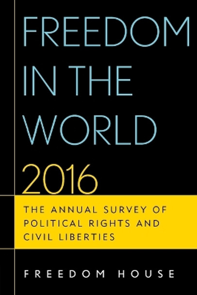 Freedom in the World 2016: The Annual Survey of Political Rights and Civil Liberties by Freedom House 9781442261525