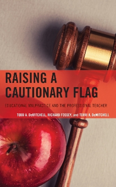 Raising a Cautionary Flag: Educational Malpractice and the Professional Teacher by Todd A. DeMitchell 9781475866759