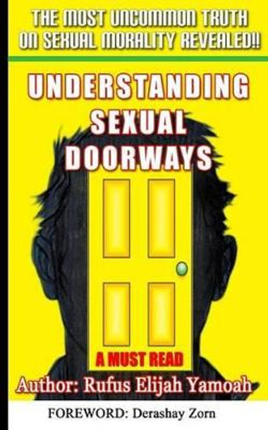 Understanding Sexual Doorways: The Most Powerful Secret for Sexual Purity, Victory and Freedom by Rufus Elijah Yamoah 9781518600081