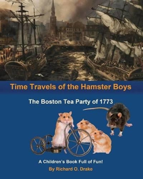 Time Travels of the Hamster Boys - The Boston Tea Party of 1773: A Children's Book Full of Fun! by Pamela Richardson 9781518611094