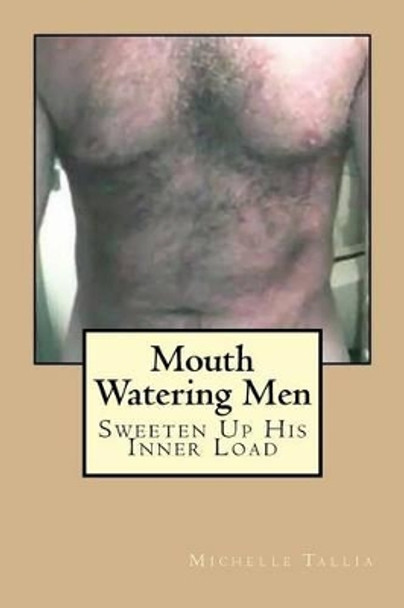 Mouth Watering Men by Michelle Tallia 9781518697333