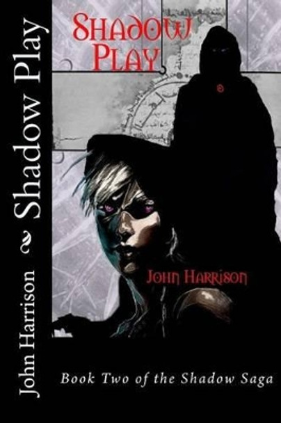 Shadow Play: Book Two of the Shadow Saga by John Harrison 9781519117007