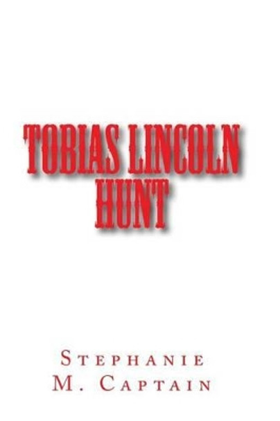 Tobias Lincoln Hunt by Stephanie M Captain 9781519214188