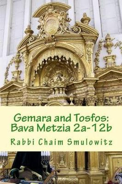 Gemara and Tosfos: Bava Metzia 2a-12b by Rabbi Chaim Smulowitz 9781522745037