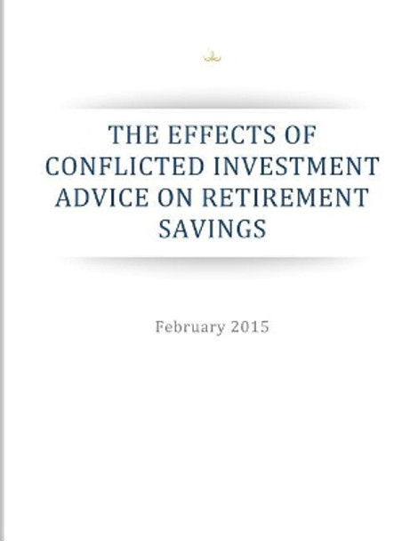 The Effects of Conflicted Investment Advice on Retirement Savings by Penny Hill Press Inc 9781523355327