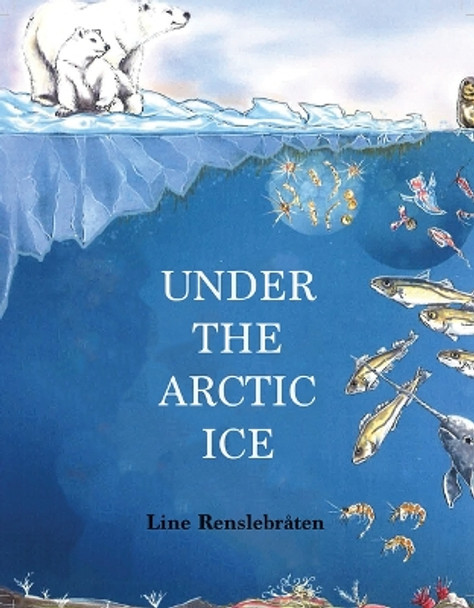 Under the Arctic Ice by Line Renslebraten 9781554555741