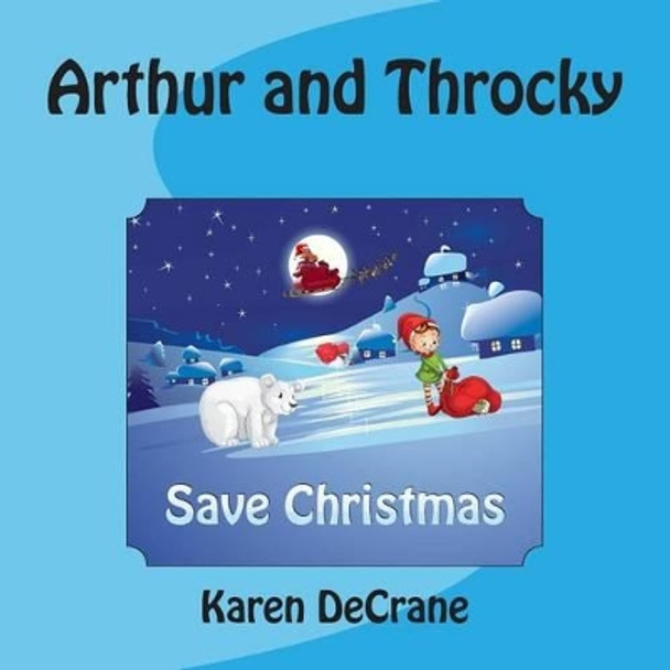 Arthur and Throcky Save Christmas by Karen Decrane 9781505573107