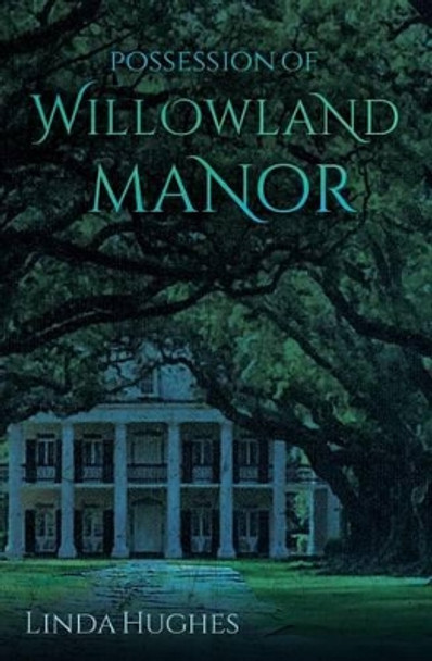 Possession of Willowland Manor by Linda Hughes 9781522978213