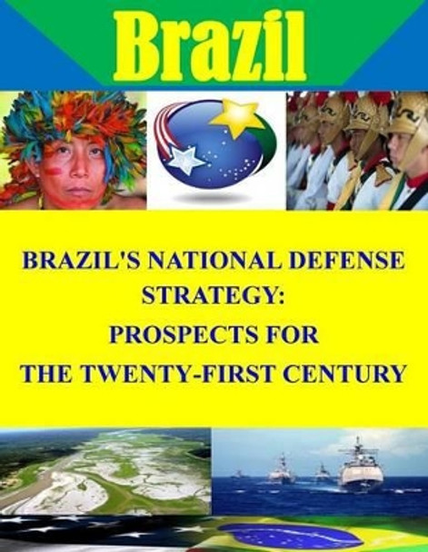 Brazil's National Defense Strategy: Prospects for the Twenty-First Century by Penny Hill Press Inc 9781522986690