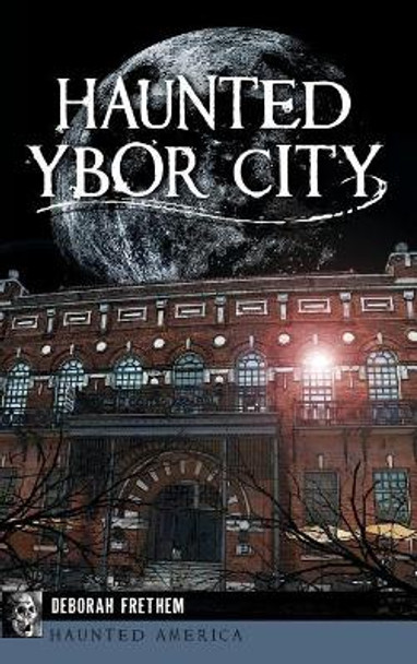 Haunted Ybor City by Deborah Frethem 9781540211040