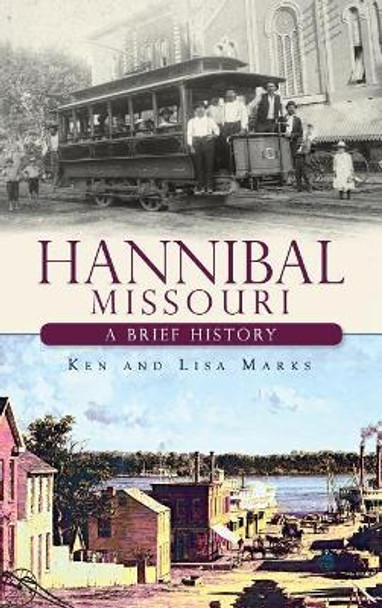 Hannibal Missouri: A Brief History by Ken Marks 9781540221025