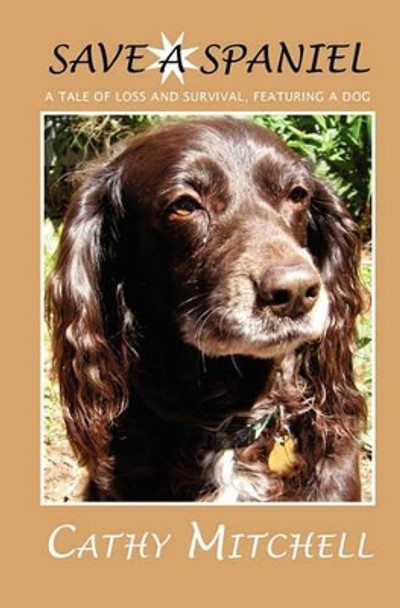 Save a Spaniel by Cathy Mitchell 9781449563110