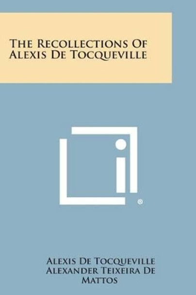 The Recollections of Alexis de Tocqueville by Alexis de Tocqueville 9781494094812