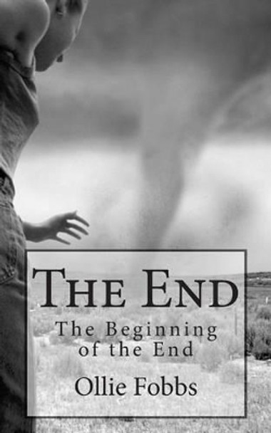 The End: The Beginning of the End by Ollie B Fobbs Jr 9781505615241