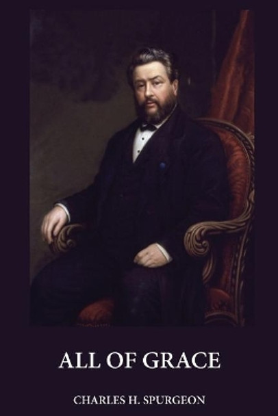 All of Grace by Charles H Spurgeon 9781546839651