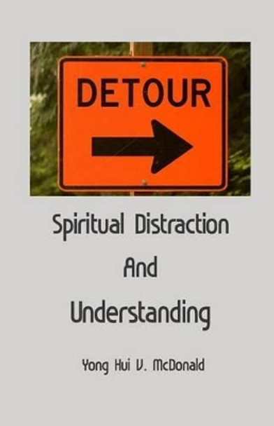 Spiritual Distraction and Understanding by Chaplain Yong Hui V McDonald 9781537473567