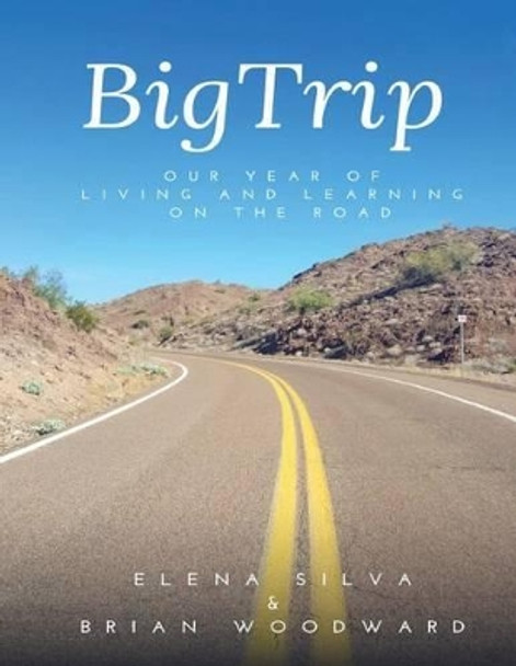 BigTrip: our year of living and learning on the road by Brian Woodward 9781537239194