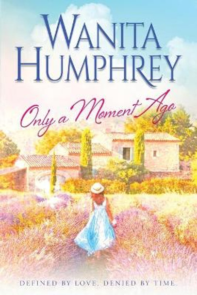 Only A Moment Ago by Wanita Humphrey 9781633736986