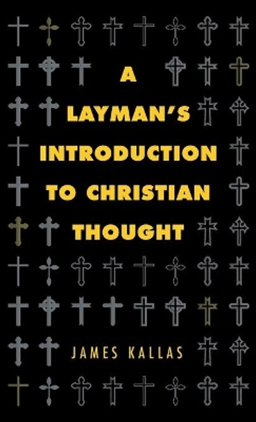 A Layman's Introduction to Christian Thought by James Kallas 9781532689079