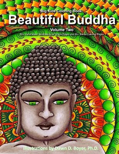 Big Kids Coloring Book: Beautiful Buddha, Vol. Two: 50+ Illustrations of Buddha on Single-Sided Pages by Dawn D Boyer Ph D 9781537306780