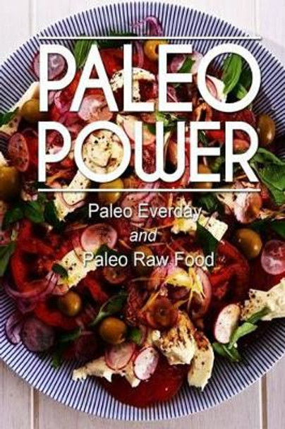 Paleo Power - Paleo Everyday and Paleo Raw Food by Paleo Power 9781494793463