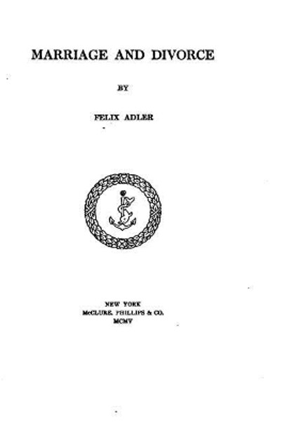 Marriage and divorce by Felix Adler 9781519449122