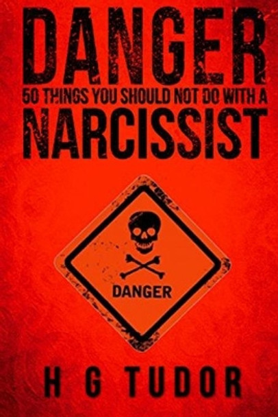 Danger: 50 Things You Should Not Do With A Narcissist by H G Tudor 9781541147492