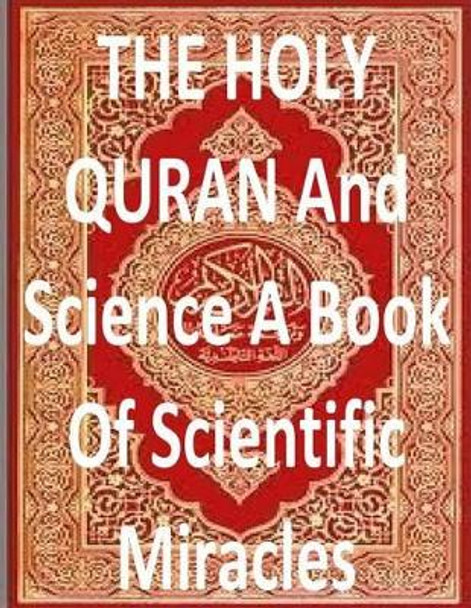 The Holy Quran and Science a Book of Scientific Miracles by MR Faisal Fahim 9781533270719