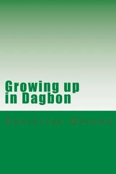 Growing up in Dagbon by Professor Christine Oppong 9781482627268