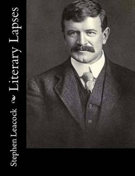 Literary Lapses by Stephen Leacock 9781533040695