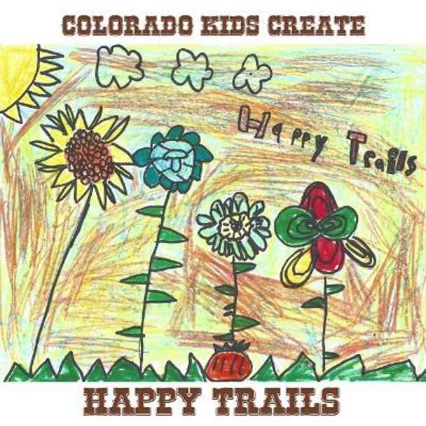 Colorado Kids Create Happy Trails by Frank Freeman 9781537721958