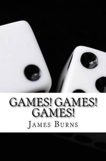 Games ! Games ! Games ! by James Burns 9781537790398