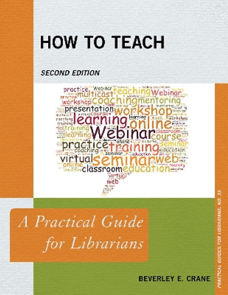 How to Teach: A Practical Guide for Librarians by Beverley E. Crane 9781538104149