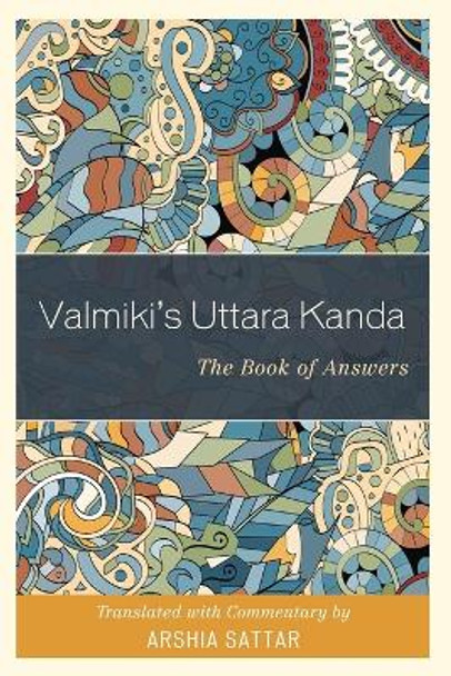 Valmiki's Uttara Kanda: The Book of Answers by Arshia Sattar 9781538104200