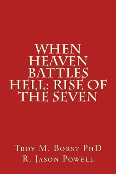 When Heaven Battles Hell: Rise of the Seven by R Jason Powell 9781533513441