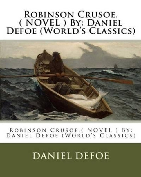 Robinson Crusoe.( Novel ) by: Daniel Defoe (World's Classics) by Daniel Defoe 9781539084075