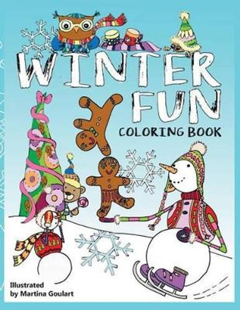 WINTER FUN coloring book: Fun coloring book for both boys and girls. Set for snow day adventures with snowmen, gingerbread boys and girls, bears, owls, cats and dogs and even mice. by Martina Goulart 9781542355346