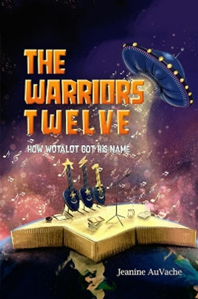 The Warriors Twelve: How WOTALOT Got His Name by Jeanine AuVache 9781528914604