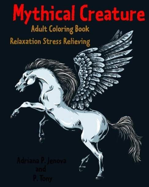 Mythical Creature Adult Coloring Book: Relaxation Stress Relieving: Monster Doodle Coloring Book by Adriana P Jenova 9781533521361