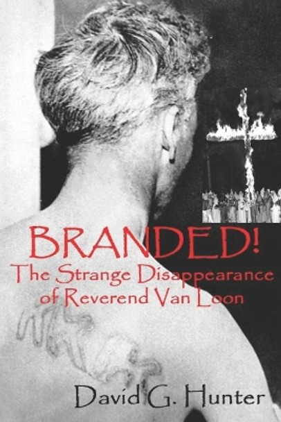 Branded!: The Strange Disappearance of Reverend Van Loon by David G Hunter 9781533576514