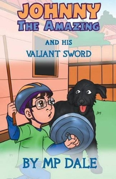 Johnny the Amazing and His Valiant Sword: (dyslexia-Smart) by M P Dale 9781911425380