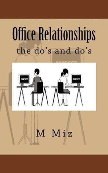 Office Relationships: the do's and do's by M Miz 9781542728904