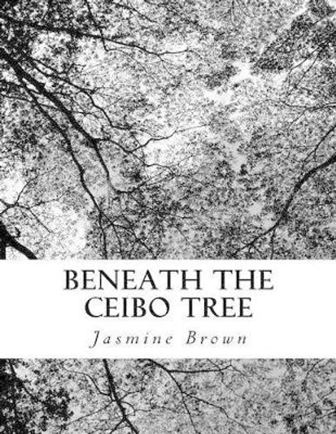 Beneath the Ceibo Tree: A Memory by Jasmine Brown 9781539133339