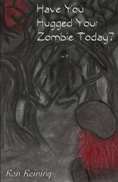 Have You Hugged Your Zombie Today? by Ron Reining 9781481041072