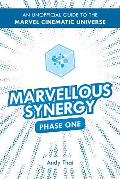 Marvellous Synergy: Phase One - An Unofficial Guide to the Marvel Cinematic Universe by Andy Thai 9780645144604