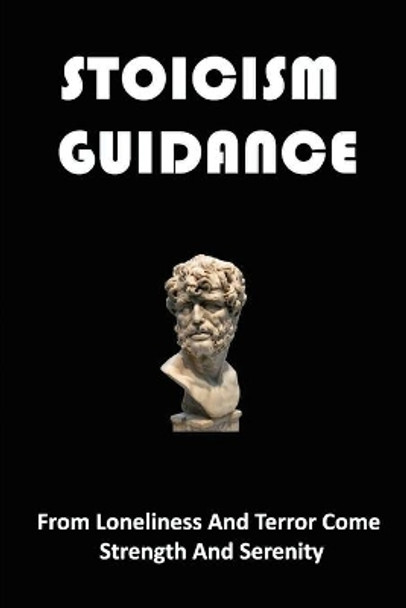 Stoicism Guidance: The Path To Sustained Happiness And Satisfaction by Warner Pottier 9798428214109