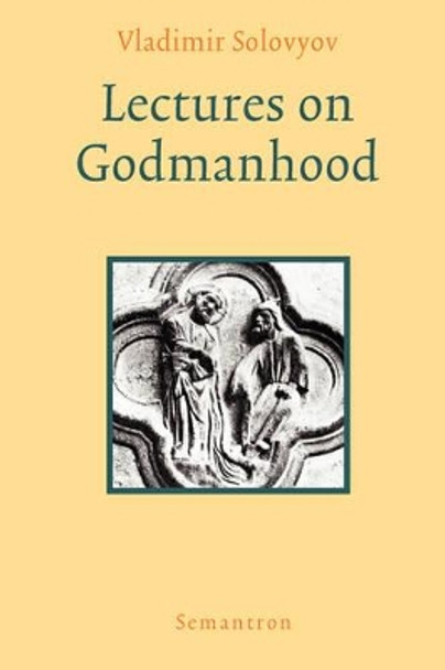 Lectures on Godmanhood by Vladimir Sergeyevich Solovyov 9781597312509