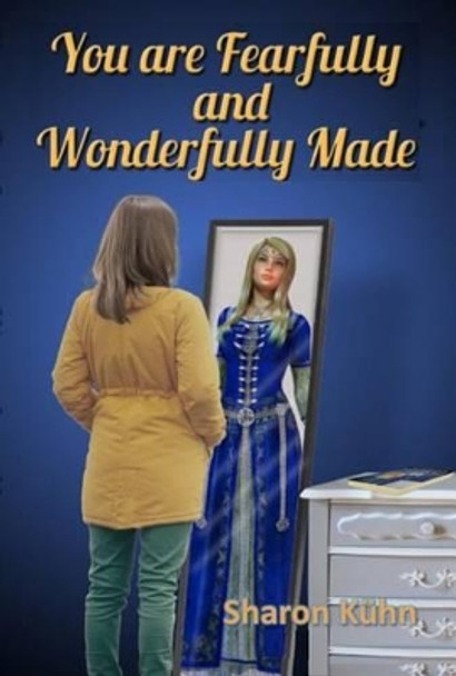 You Were Fearfully and Wonderfully Made: Discover Your True Value! by Sharon a Kuhn 9781607969631